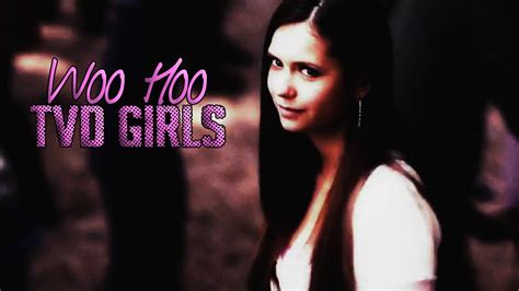 Tvd Girls║woo Hoo Humour Ish Youtube