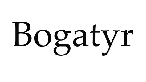 How To Pronounce Bogatyr Youtube