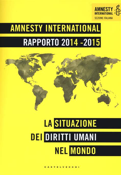 Amnesty International Rapporto 2014 2015 La Situazione Dei Diritti Umani Nel Mondo Libro