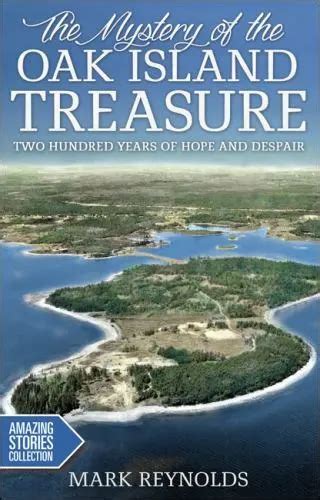The Mystery Of The Oak Island Treasure Two Hundred Years Of Hope And