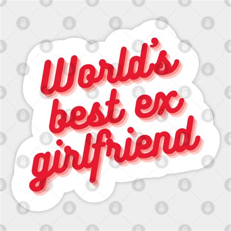 World’s Best Ex Girlfriend Party Time Ex Girlfriend Sticker