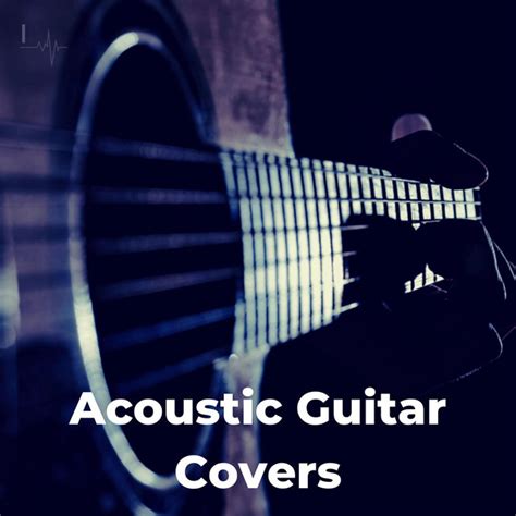 Acoustic Guitar Covers Compilation By Various Artists Spotify