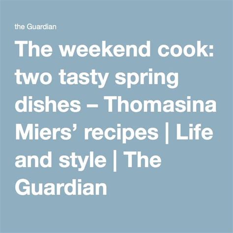 the weekend cook two tasty spring dishes thomasina miers recipes recipe spring dishes