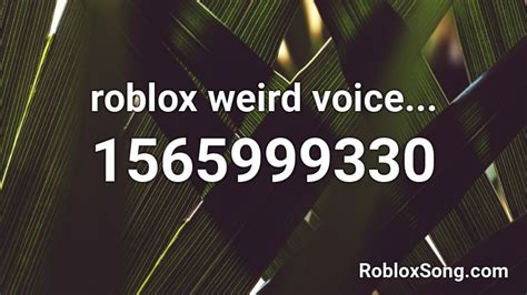 Roblox Weird Voice Roblox Id Roblox Music Codes