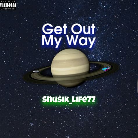 Get Out My Way Single By Snusiklife77 Spotify