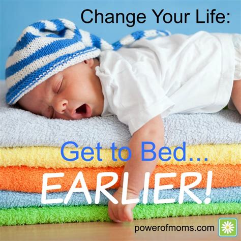 Want To Change Your Life Go To Bed Earlier Support For Moms Power
