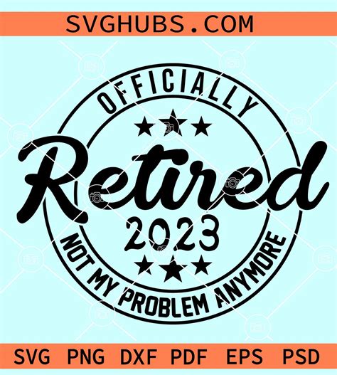 Officially Retired 2023 Svg Not My Problem Anymore Svg Happy