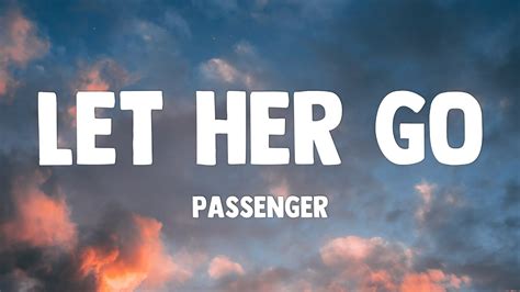 Passenger Let Her Go Lyrics Only Know You Love Her When You Let Her Go Youtube