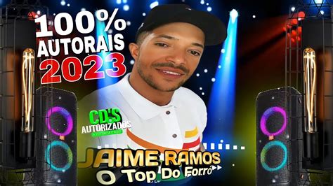 Jaime Ramos O Top Do ForrÓ MÚsica InÉditas 100autorais2023 Youtube
