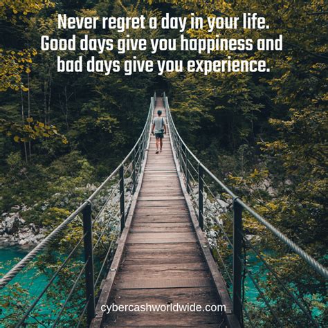 Never Regret A Day In Your Life Good Days Give You Happiness And Bad