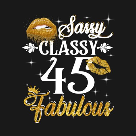 Find the most unique gift ideas of 2021 for men, women, teens and kids. 45 Years Old Sassy Classy Fabulous - 45th Birthday Gift ...