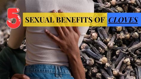 5 Sexual Benefits Of Cloves How To Reap The Benefits More Earths Medicine Youtube