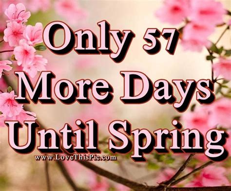 Find out the date, how long in days until and count down to till spring with a countdown clock. Only 57 More Days Until Spring Pictures, Photos, and ...