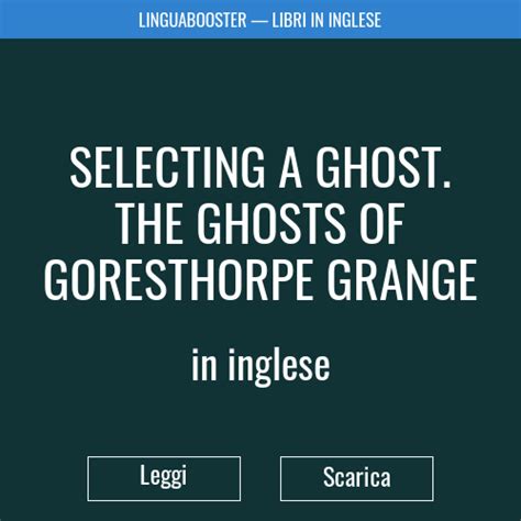Selecting A Ghost The Ghosts Of Goresthorpe Grange In Inglese Leggi