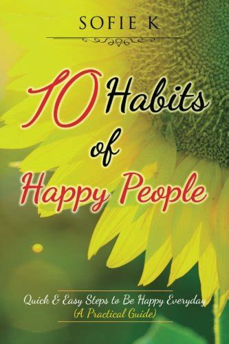 10 Habits Of Happy People Quick And Easy Steps To Be Happy Everyday A