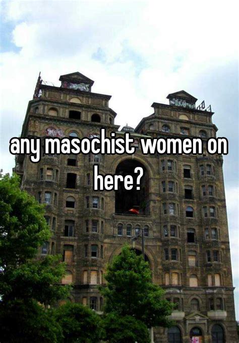 Any Masochist Women On Here