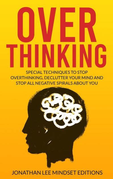Overthinking How To Stop Worrying Overcome Anxiety And Eliminate All Negative Thinking By