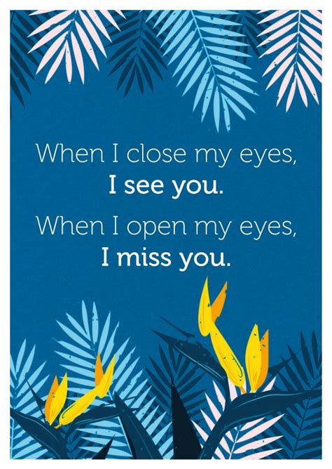 When I Close My Eyes I See You When I Open My Eyes I Miss You