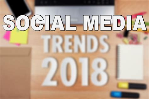 15 social media trends in 2018 local advertising journal