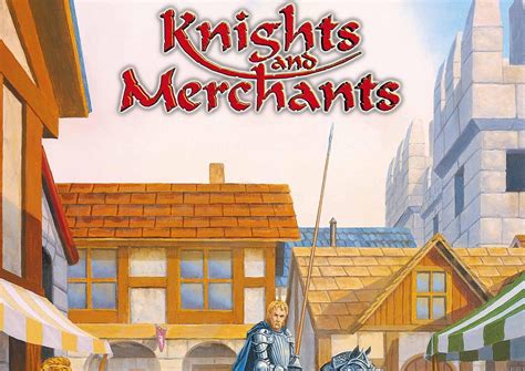 Download Knights and Merchants Free Download - BEST GAME - FREE DOWNLOAD » NullDown.Com For Free ...