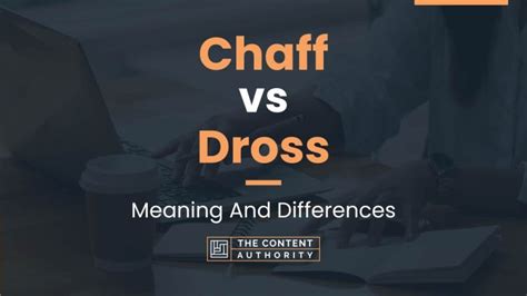 Chaff Vs Dross Meaning And Differences