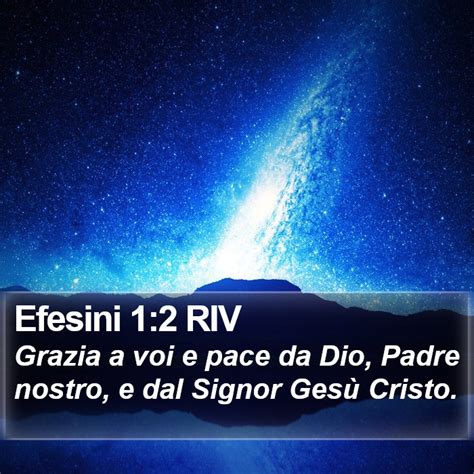Efesini 12 Riv Grazia A Voi E Pace Da Dio Padre Nostro E Dal