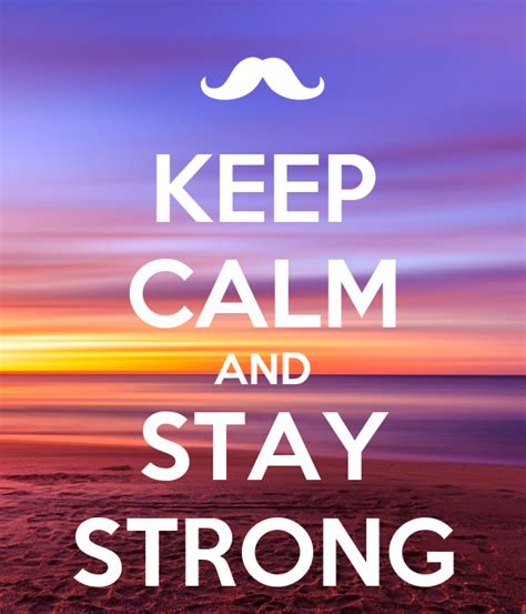 keep calm and stay strong poster aleilea keep calm o matic