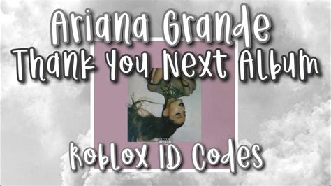 Roblox Ids ~ Ariana Grande ~ Thank You Next Album Youtube