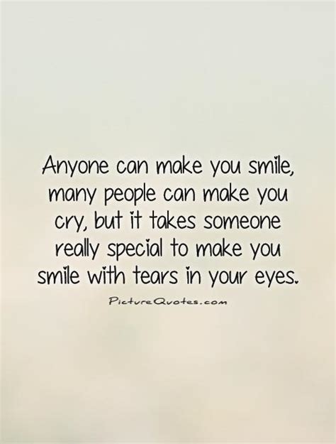 Anyone Can Make You Smile Many People Can Make You Cry But It