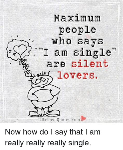 Maximum People Who Says I Am Single Silent Are Lovers Like Love