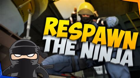 Cs Go Respawn The Sneaky Ninja Youtube