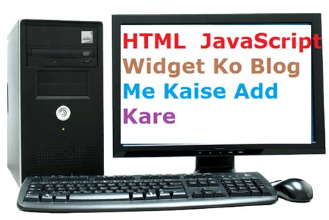 Html Javascript Widget Ko Blog Me Kaise Add Kare