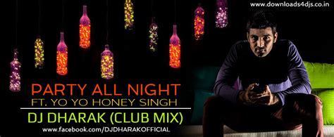 Party All Night Ft Yo Yo Honey Singh Club Mix Dj Dharak Downloads4djs