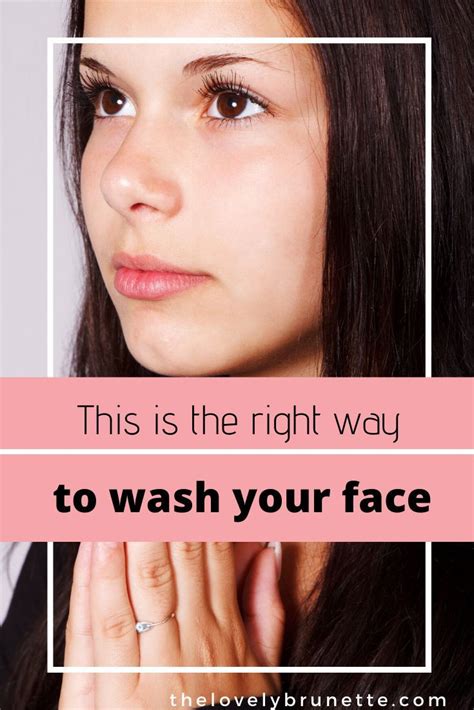How To Wash Your Face Properly Face Washing Routine Wash Your Face