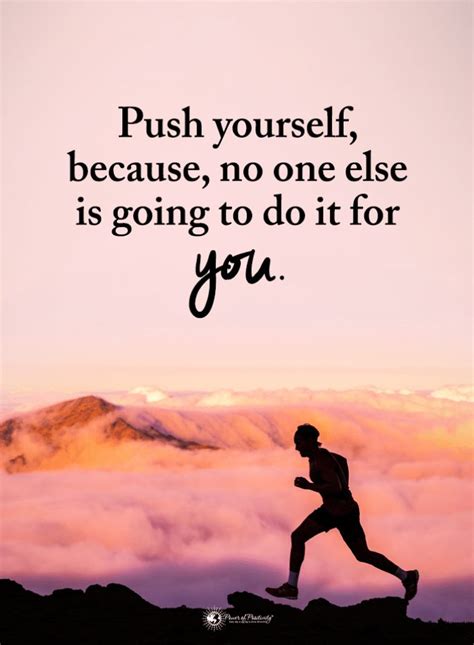 Push Yourself Quotes Push Yourself Because No One Else Is Going To Do