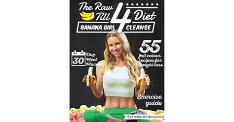 The Raw Till 4 Diet Banana Girl Cleanse By Freelee