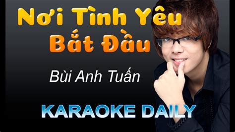 Nơi Tình Yêu Bắt Đầu Bùi Anh Tuấn Karaoke Daily Lyric Video Youtube