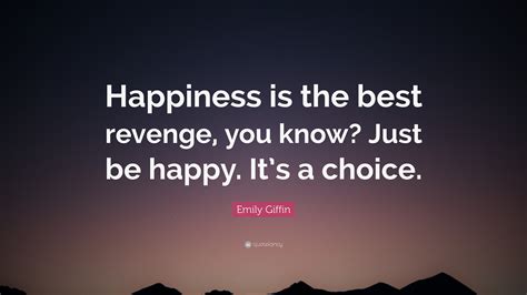 Emily Fin Quote “happiness Is The Best Revenge You Know Just Be