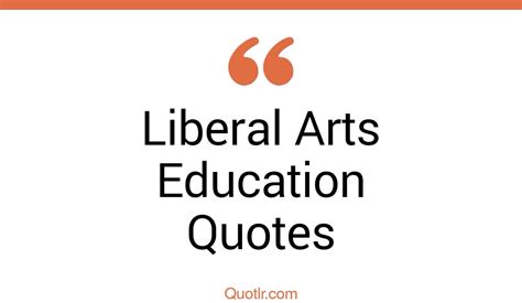 27 Lust Liberal Arts Education Quotes That Will Unlock Your True Potential