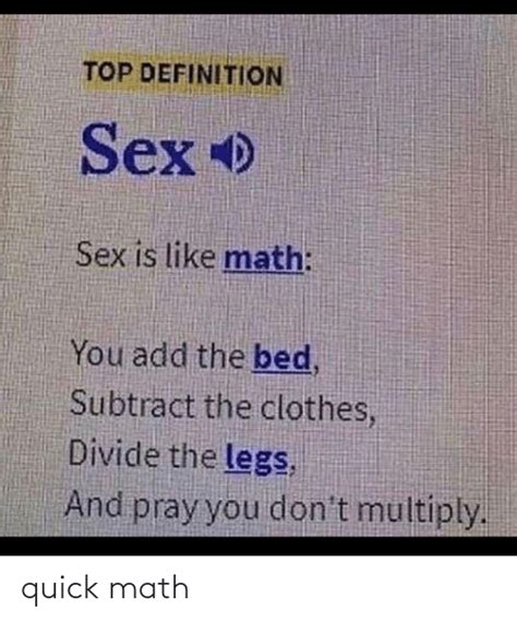 Top Definition Sex O Sex Is Like Math You Add The Bed Subtract The Clothes Divide The Legs And