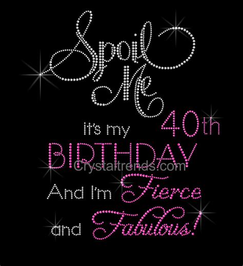 No woman should have kids over 40. bling rhinestone''Spoil Me It's my 40th Birthday I'm ...