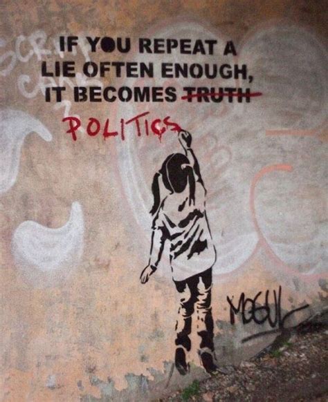 If You Repeat A Lie Often Enough It Becomes Politics Banksy