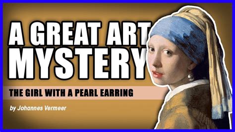 A Great Art Mystery The Girl With A Pearl Earring 1st Art Youtube