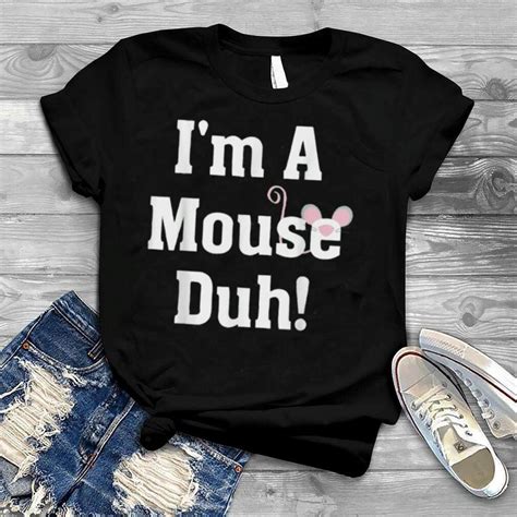 Im A Mouse Duh For A Halloween Costume Im A Mouse Costume T Shirt