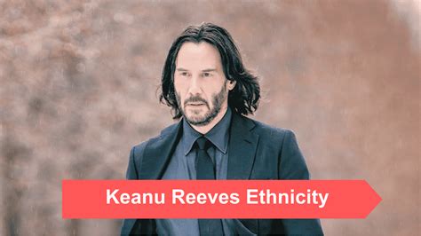 Keanu Reeves Ethnicity Age Relationships Religion And Net Worth