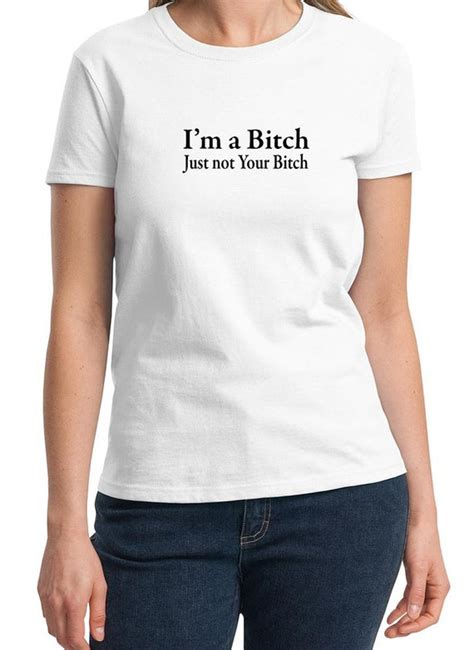 i m a bitch just not your bitch ladies t shirt etsy