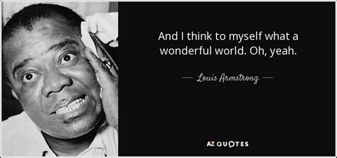 Louis Armstrong Quote And I Think To Myself What A Wonderful World
