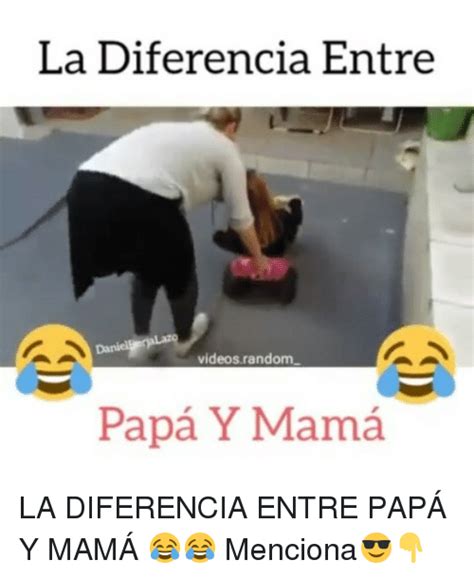 La Diferencia Entre Videos Random Papa Y Mama La Diferencia Entre PapÁ