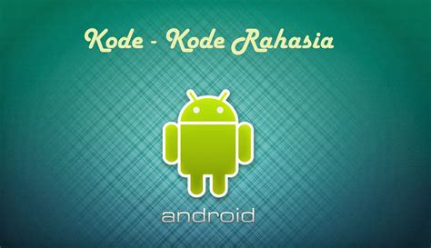 KidzAndrOid,: Kode Rahasia Smartphone Android