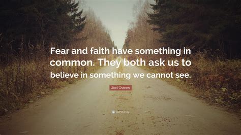 Joel Osteen Quote “fear And Faith Have Something In Common They Both